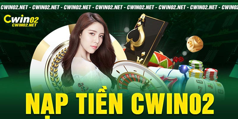 nạp tiền Cwin02