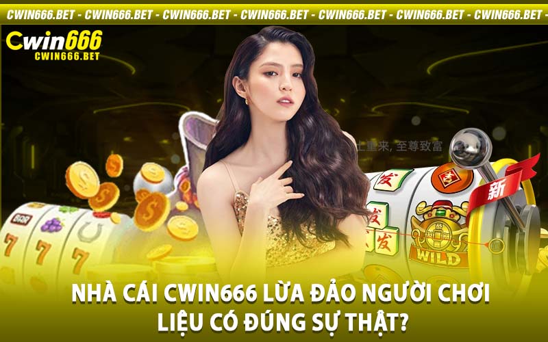 Nhà cái Cwin666 lừa đảo